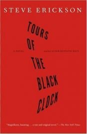 book cover of Tours of the Black Clock by Steve Erickson