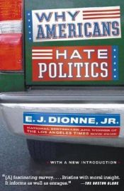 book cover of Why Americans Hate Politics by E. J. Dionne