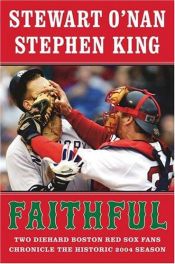 book cover of Faithful: Two Diehard Boston Red Sox Fans Chronicle the 2004 Season by Stewart O'Nan|Stivenas Kingas