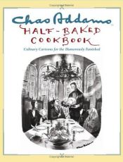 book cover of Chas Addams Half-Baked Cookbook : Culinary Cartoons for the Humorously Famished by Charles Addams