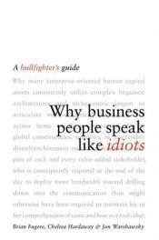 book cover of Why Business People Speak Like Idiots: A Bullfighter's Guide by Brian Fugere