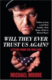 book cover of Will They Ever Trust Us Again: Letters from the War Zone by Michael Moore