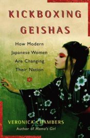 book cover of Kickboxing geishas : how modern Japanese women are changing their nation by Veronica Chambers