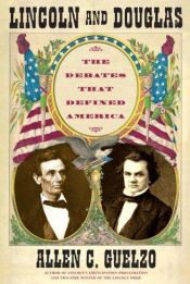 book cover of Lincoln and Douglas: the Debates that Defined America by Allen C. Guelzo