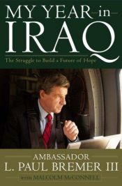 book cover of My Year in Iraq: The Struggle to Build a Future of Hope by L. Paul Bremer III