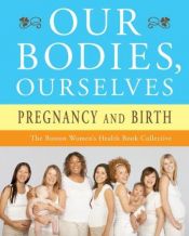 book cover of Our bodies, Ourselves: Pregnancy and Birth by The Boston Women's Health Book Collective