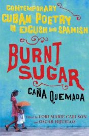book cover of Burnt Sugar (Cana Quemada): Contemporary Cuban Poetry in English and Spanish by Lori Marie Carlson|Oscar Hijuelos