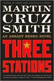 book cover of Three Stations: An Arkady Renko Novel by Martin Cruz Smith