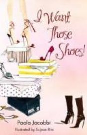 book cover of I Want Those Shoes! by Paola Jacobbi