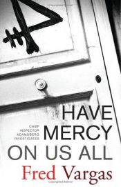 book cover of Have Mercy on Us All by Fred Vargas