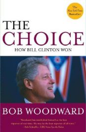 book cover of The Choice : How Bill Clinton Won by 鲍勃·伍德沃德