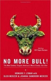 book cover of No More Bull! : The Mad Cowboy Targets America's Worst Enemy: Our Diet by Howard F. Lyman