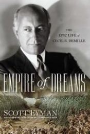 book cover of Empire of dreams : the epic life of Cecil B. DeMille by Scott Eyman