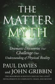 book cover of The matter myth: dramatic discoveries that challenge our understanding of physical reality by Paul Davies