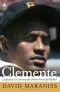 Clemente, The Passion and Grace of Baseballs Last Hero