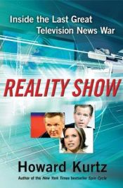 book cover of Reality show: inside the last great television news war by Howard Kurtz