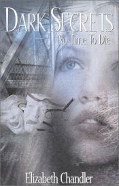 book cover of No Time to Die (Dark Secrets) by Elizabeth Chandler