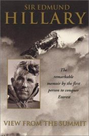 book cover of View from the Summit : The Remarkable Memoir by the First Person to Conquer Everest by Едмунд Хилари