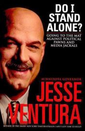 book cover of Do I Stand Alone?: Going to the Mat Against Political Pawns and Media Jackals by Jesse Ventura