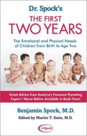book cover of Dr. Spock's The First Two Years: The Emotional and Physical Needs of Children from Birth to Age 2 by Benjamin Spock