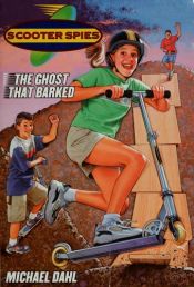 book cover of The Ghost That Barked (Scooter Spies) by Michael Dahl