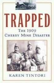 book cover of Trapped: The 1909 Cherry Mine Disaster by Karen Tintori