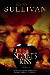 book cover of The Serpent's Kiss by Mark T. Sullivan