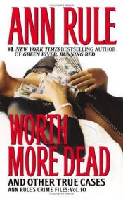 book cover of Worth more dead, and other true cases by Ann Rule