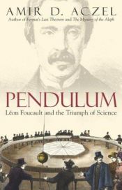 book cover of Pendulum: Leon Foucault and the Triumph of Science by Amir D. Azcel