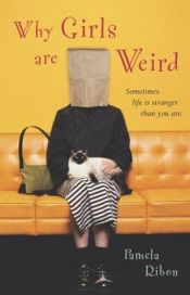 book cover of Why girls are weird by Pamela Ribon