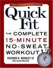 book cover of Quick Fit: The Complete 15-Minute No-Sweat Workout by Richard R. Bradley