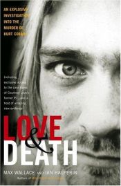 book cover of Love & Death: The Murder of Kurt Cobain by Max Wallace