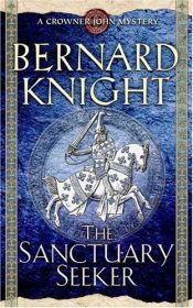 book cover of The Sanctuary Seeker: A Crowner John Mystery (Crowner John Mysteries ; 1) by Bernard Knight