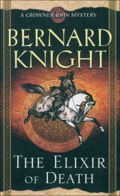 book cover of The Elixir of Death (2006 Crowner John Mysteries) by Bernard Knight