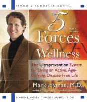 book cover of The Five Forces of Wellness: The Ultraprevention System for Living an Active, Age-Defying, Disease-Free Life by Mark Hyman, M.D.