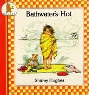 book cover of Bathwater's Hot by Shirley Hughes