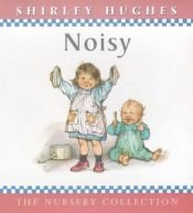 book cover of Noisy (Nursery Collection) by Shirley Hughes