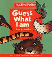 book cover of Guess What I am (Reading Together) by Anni Axworthy