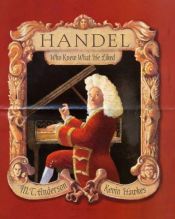 book cover of Handel, Who Knew What He Liked by M.T. Anderson