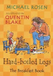 book cover of Hard-Boiled Legs : The Breakfast Book by Michael Rosen