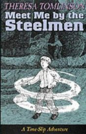 book cover of Meet Me by the Steelmen by Theresa Tomlinson