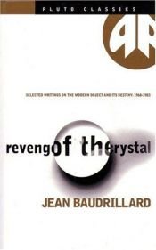book cover of REVENGE OF THE CRYSTAL: Selected Writings on the Modern Object and Its Destiny by Jean Baudrillard