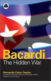 book cover of Bacardi: The Hidden War by Hernando Calvo Ospina