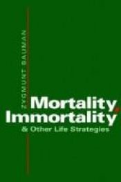 book cover of Mortality, Immortality, and Other Life Strategies by زیگمونت باومن