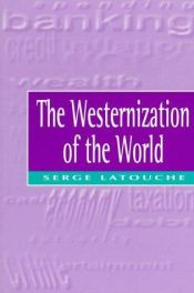 book cover of L'occidentalisation du monde : Essai sur la signification, la portée et les limites de l'uniformisation planétaire by Serge Latouche