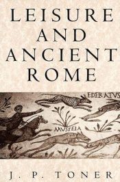 book cover of Leisure and Ancient Rome by J. P. Toner