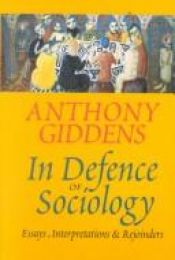 book cover of In defence of sociology : essays, interpretations, and rejoinders by Anthony Giddens