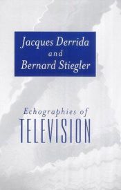 book cover of Echographies of Television by Jacques Derrida