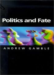 book cover of Politics and Fate (Themes for the 21st Century Series) by Andrew Gamble