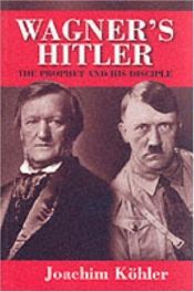 book cover of Wagner's Hitler: The Prophet and His Disciple by Joachim Köhler